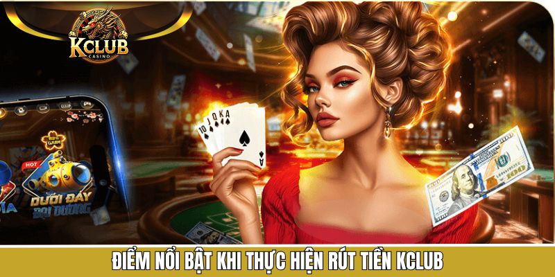 Ưu điểm khi thực hiện rút tiền KClub