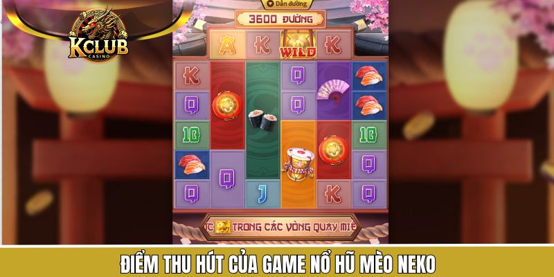 Các ưu điểm nổi bật trong game quay hũ mèo Neko