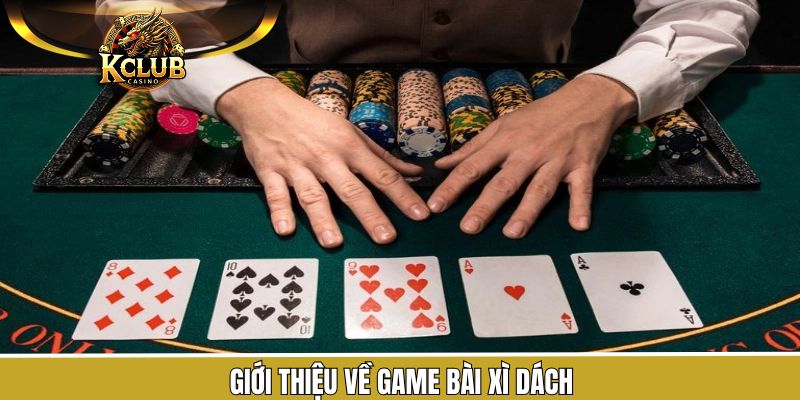 Khái quát tìm hiểu về tựa game bài hấp dẫn xì dách