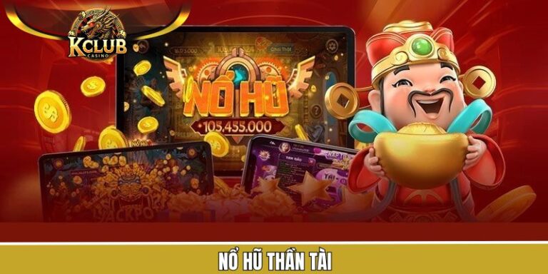 Nổ Hũ Thần Tài - Chiến Lược Quay Slot Thắng Lớn Tại KClub