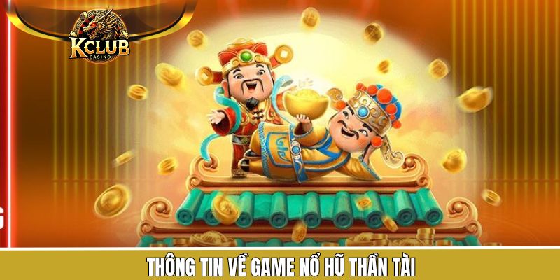 Đôi nét về tựa game slot thần tài ở Kclub